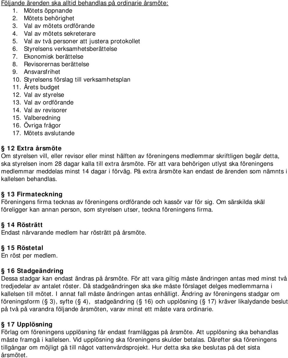 Val av revisrer 15. Valberedning 16. Övriga frågr 17.