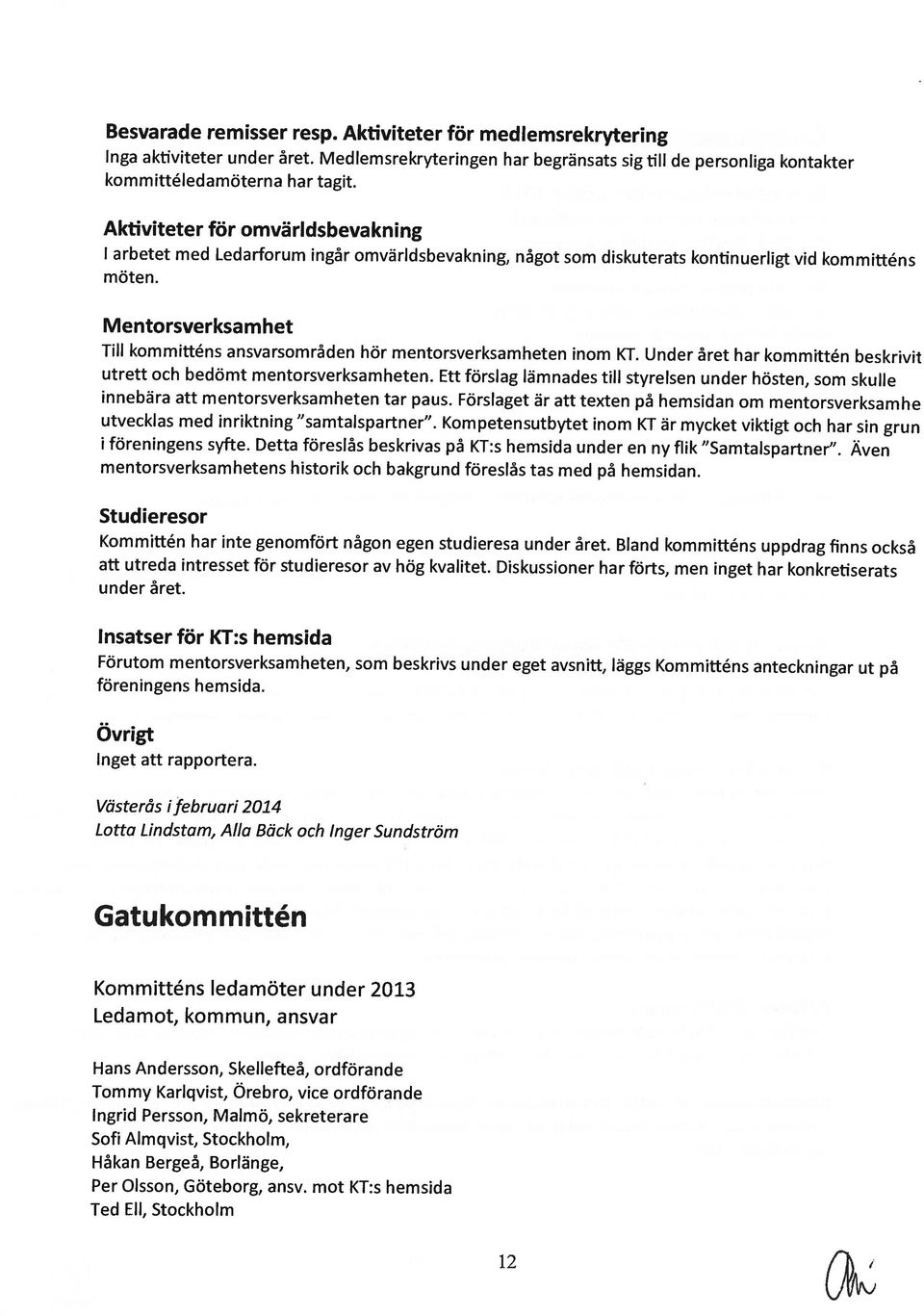 mot KT:s hemsida Sofi Almqvist, Stockholm, Kommitténs ledamöter under 2013, kommun, ansvar Gatukommittén Västerås ifebruari 2014 Lotta Lindstam, Alla Bäck och In ger Sundström Inget att rapportera.