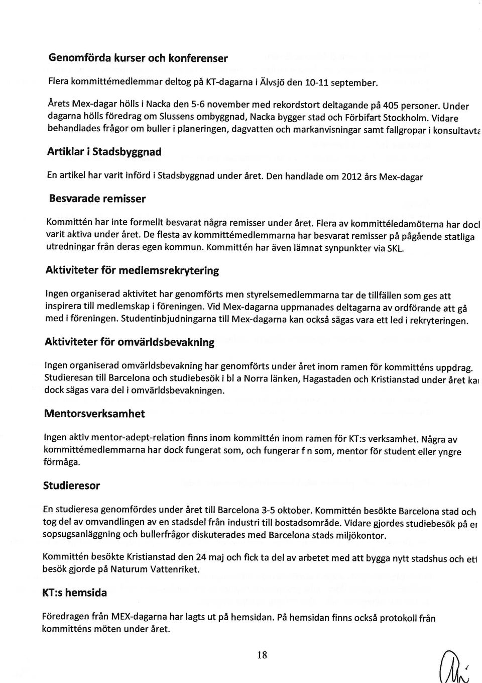 ombyggnad, Nacka bygger stad och Förbifart Stockholm. Vidare Årets Mex-dagar hölls i Nacka den 5-6 november med rekordstort deltagande på 405 personer.