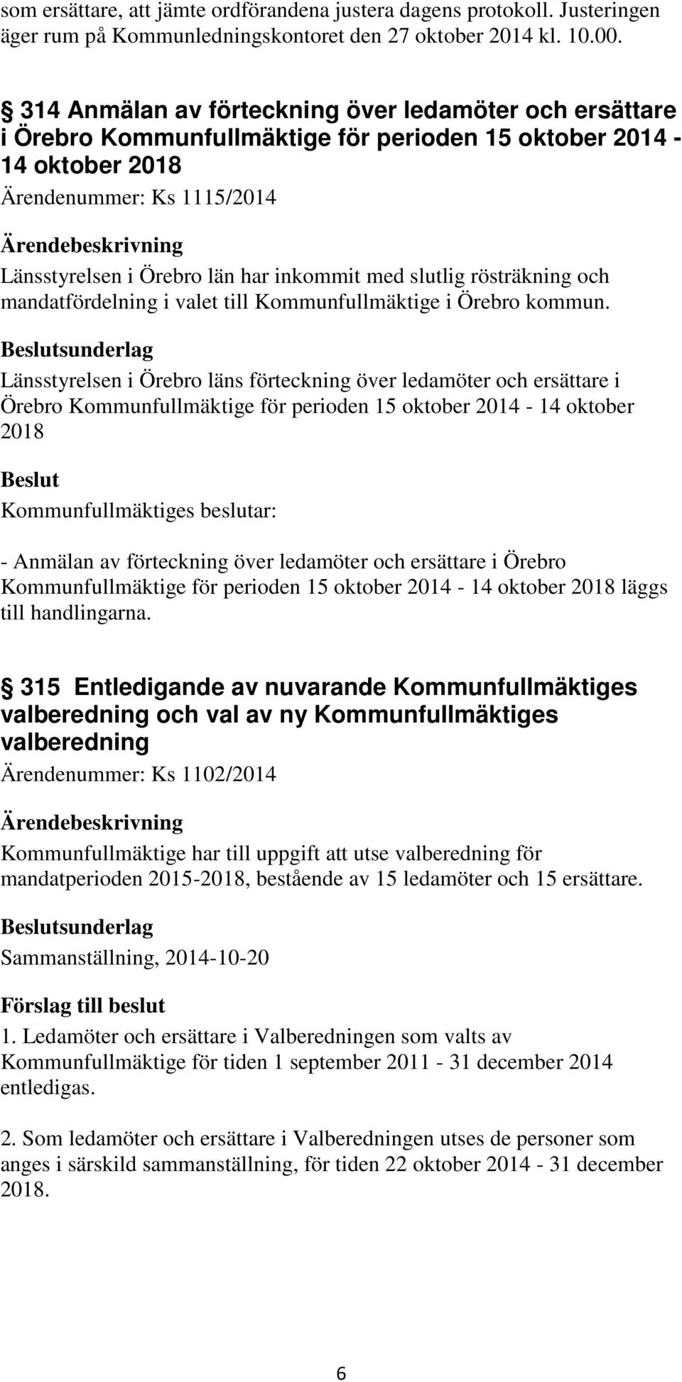 slutlig rösträkning och mandatfördelning i valet till Kommunfullmäktige i Örebro kommun.