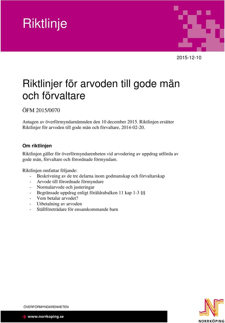 Om riktlinjen Riktlinjen gäller för överförmyndarenheten vid arvodering av uppdrag utförda av gode män, förvaltare och förordnade förmyndare.