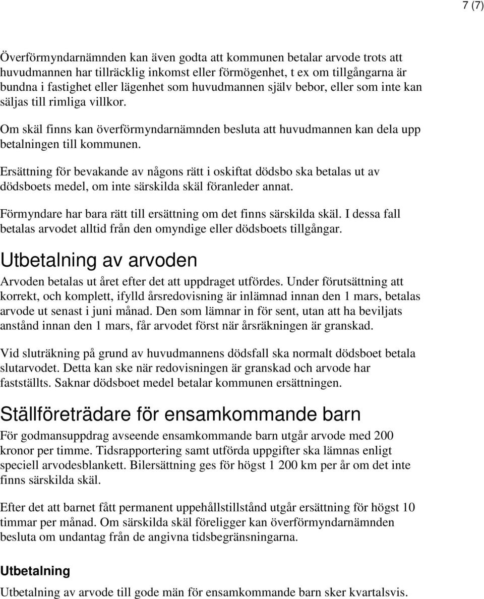 Ersättning för bevakande av någons rätt i oskiftat dödsbo ska betalas ut av dödsboets medel, om inte särskilda skäl föranleder annat.