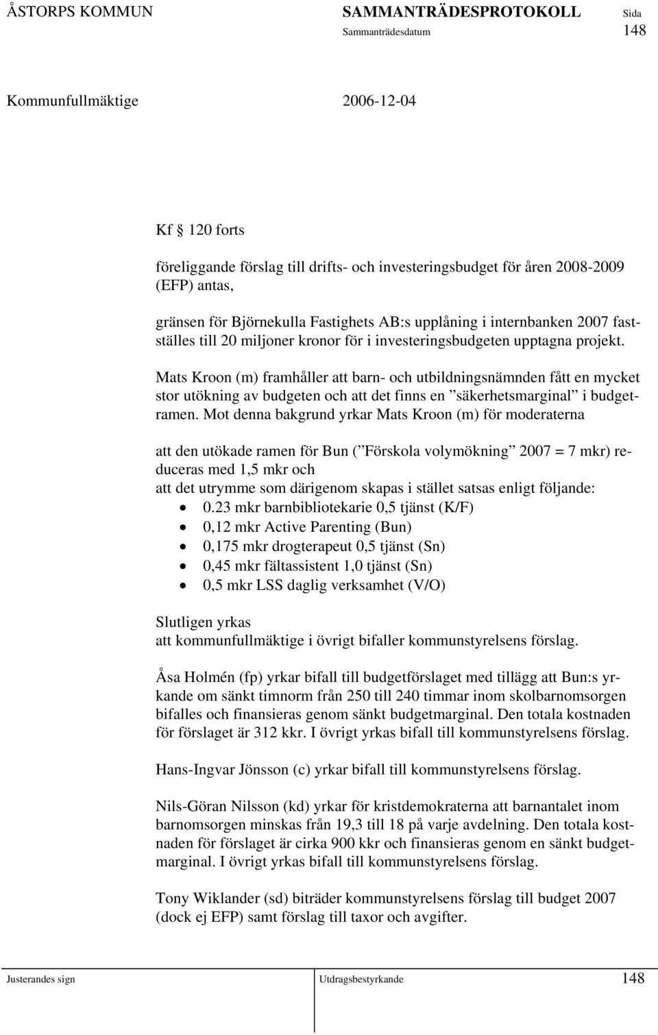 Mats Kroon (m) framhåller att barn- och utbildningsnämnden fått en mycket stor utökning av budgeten och att det finns en säkerhetsmarginal i budgetramen.