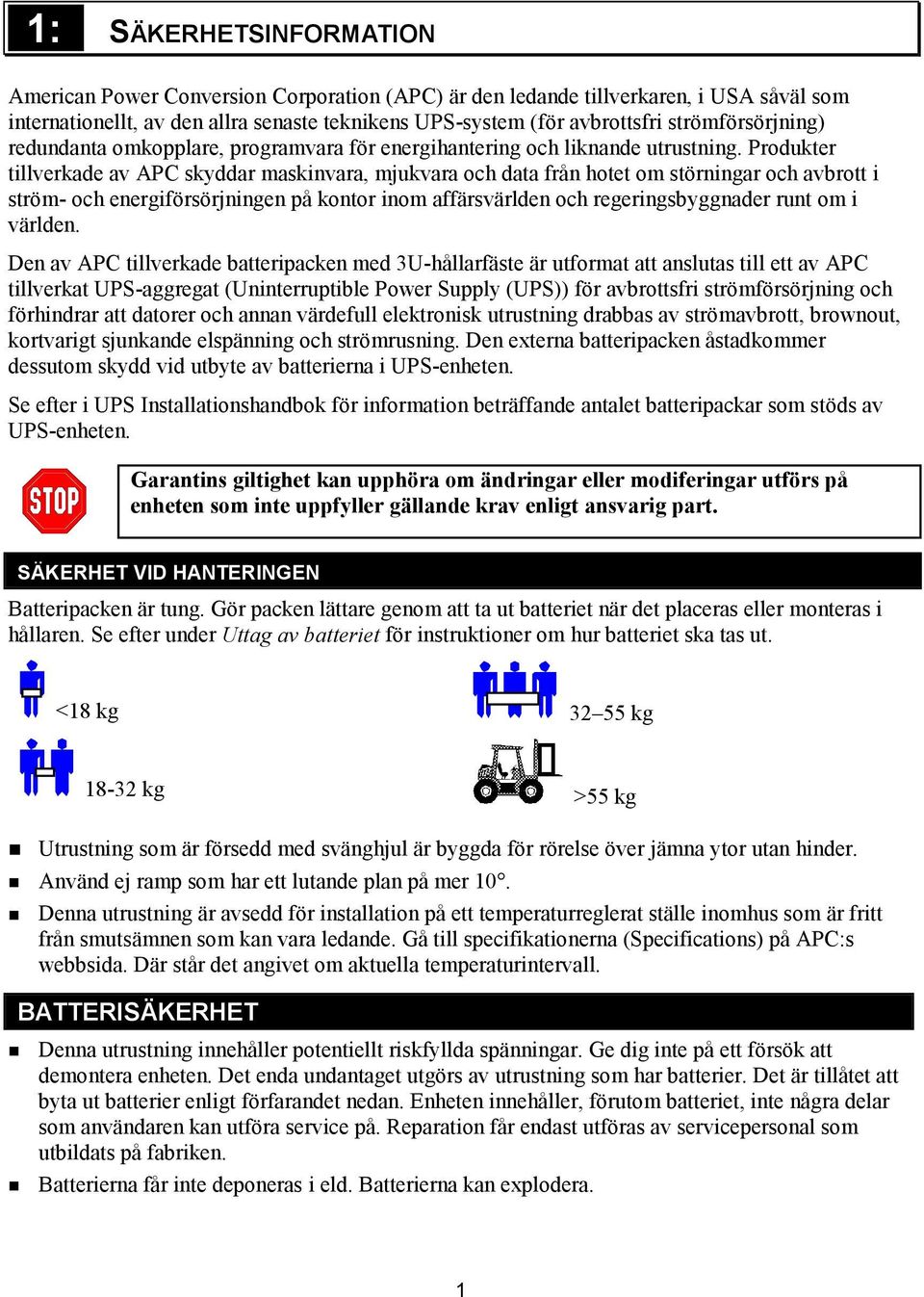 Produkter tillverkade av APC skyddar maskinvara, mjukvara och data från hotet om störningar och avbrott i ström- och energiförsörjningen på kontor inom affärsvärlden och regeringsbyggnader runt om i