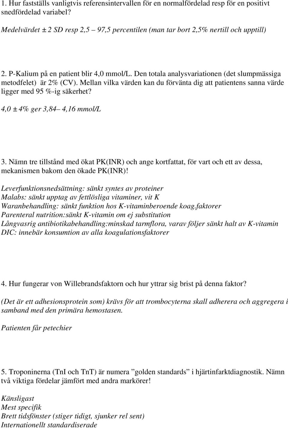 Mellan vilka värden kan du förvänta dig att patientens sanna värde ligger med 95 %-ig säkerhet? 4,0 ± 4% ger 3,84 4,16 mmol/l 3.