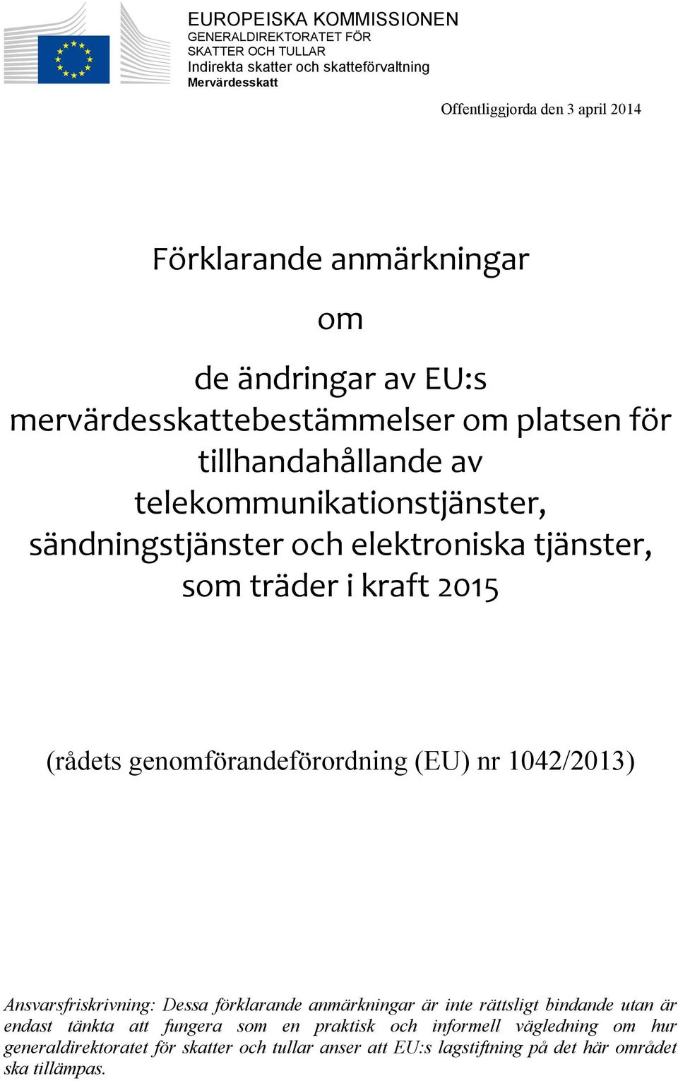 tjänster, som träder i kraft 2015 (rådets genomförandeförordning (EU) nr 1042/2013) Ansvarsfriskrivning: Dessa förklarande anmärkningar är inte rättsligt bindande utan