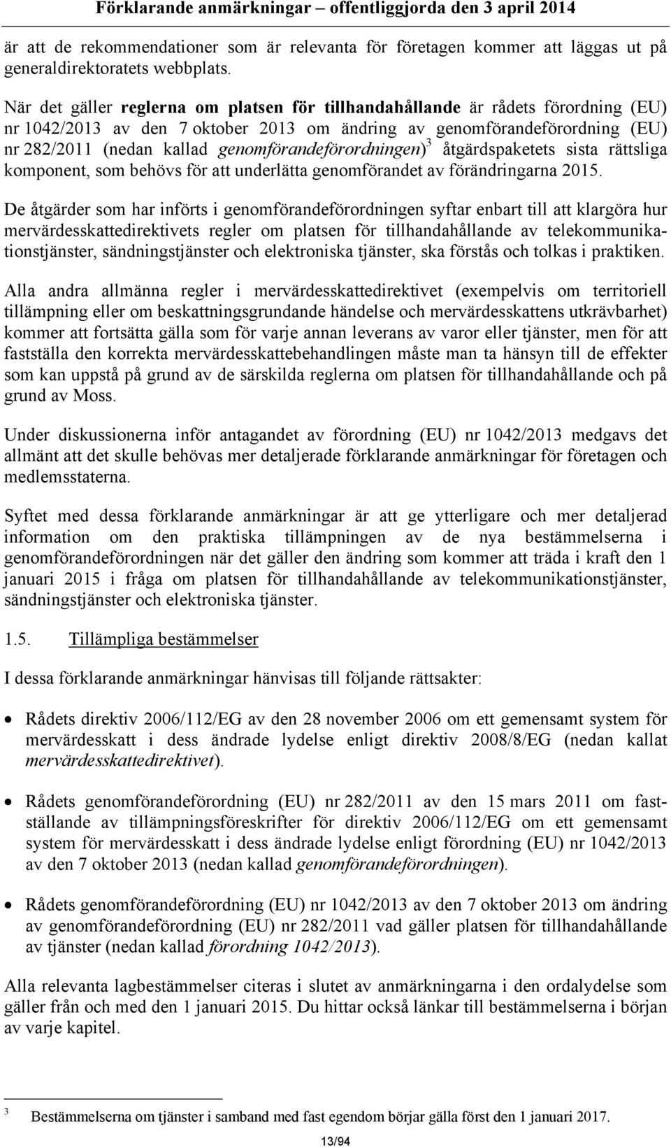 genomförandeförordningen) 3 åtgärdspaketets sista rättsliga komponent, som behövs för att underlätta genomförandet av förändringarna 2015.