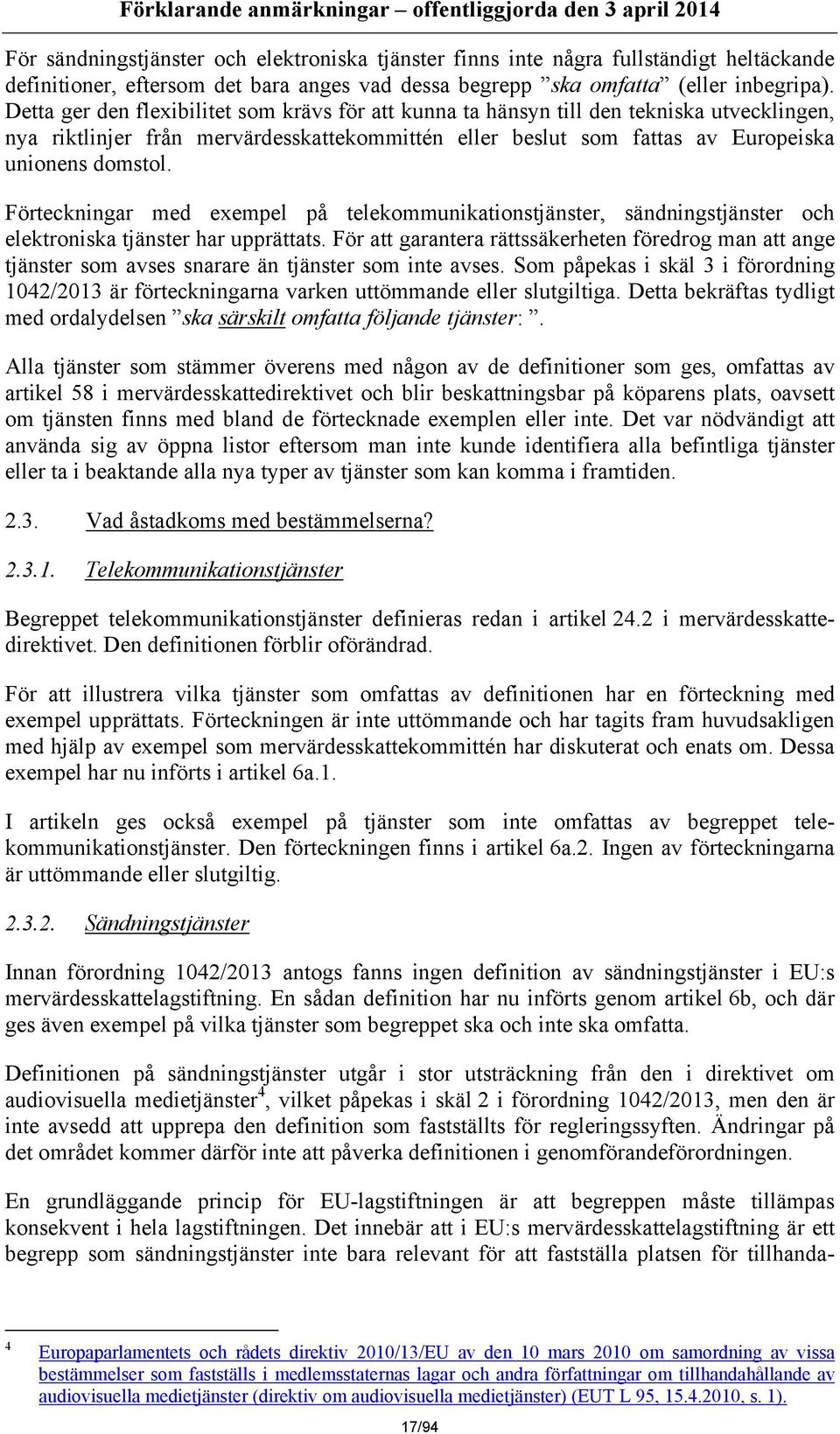 Förteckningar med exempel på telekommunikationstjänster, sändningstjänster och elektroniska tjänster har upprättats.