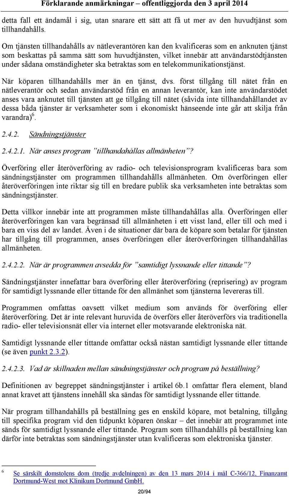 omständigheter ska betraktas som en telekommunikationstjänst. När köparen tillhandahålls mer än en tjänst, dvs.