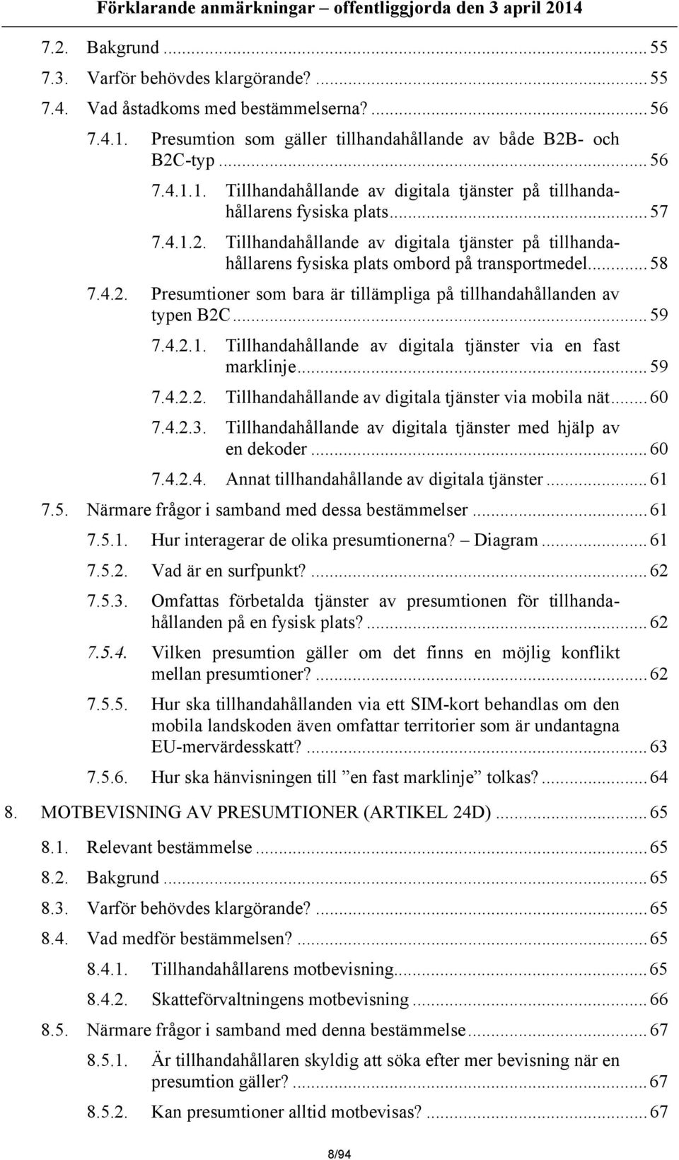 ..59 7.4.2.1. Tillhandahållande av digitala tjänster via en fast marklinje...59 7.4.2.2. Tillhandahållande av digitala tjänster via mobila nät...60 7.4.2.3.