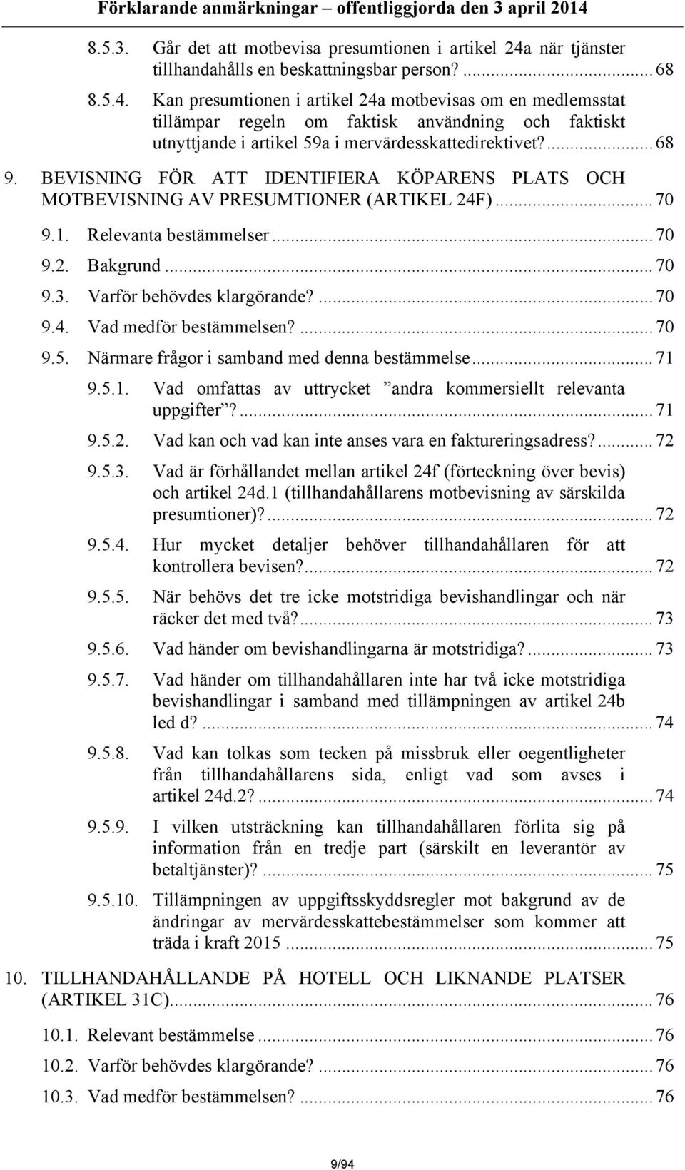 Kan presumtionen i artikel 24a motbevisas om en medlemsstat tillämpar regeln om faktisk användning och faktiskt utnyttjande i artikel 59a i mervärdesskattedirektivet?...68 9.