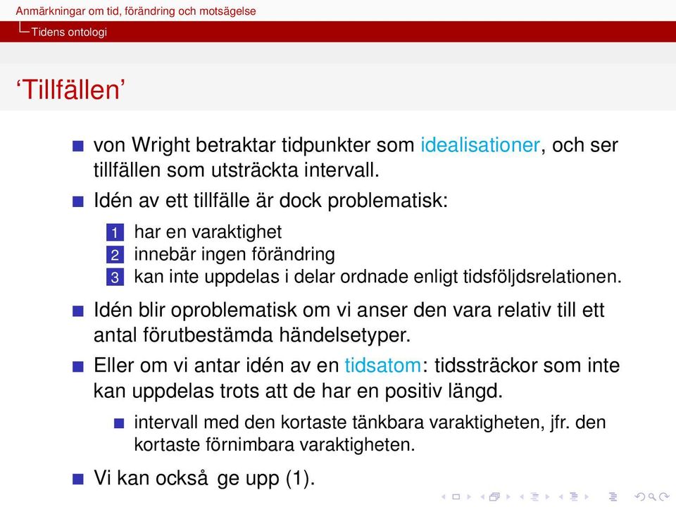 tidsföljdsrelationen. Idén blir oproblematisk om vi anser den vara relativ till ett antal förutbestämda händelsetyper.