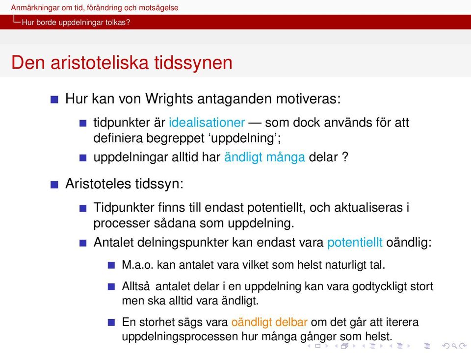 uppdelningar alltid har ändligt många delar? Aristoteles tidssyn: Tidpunkter finns till endast potentiellt, och aktualiseras i processer sådana som uppdelning.