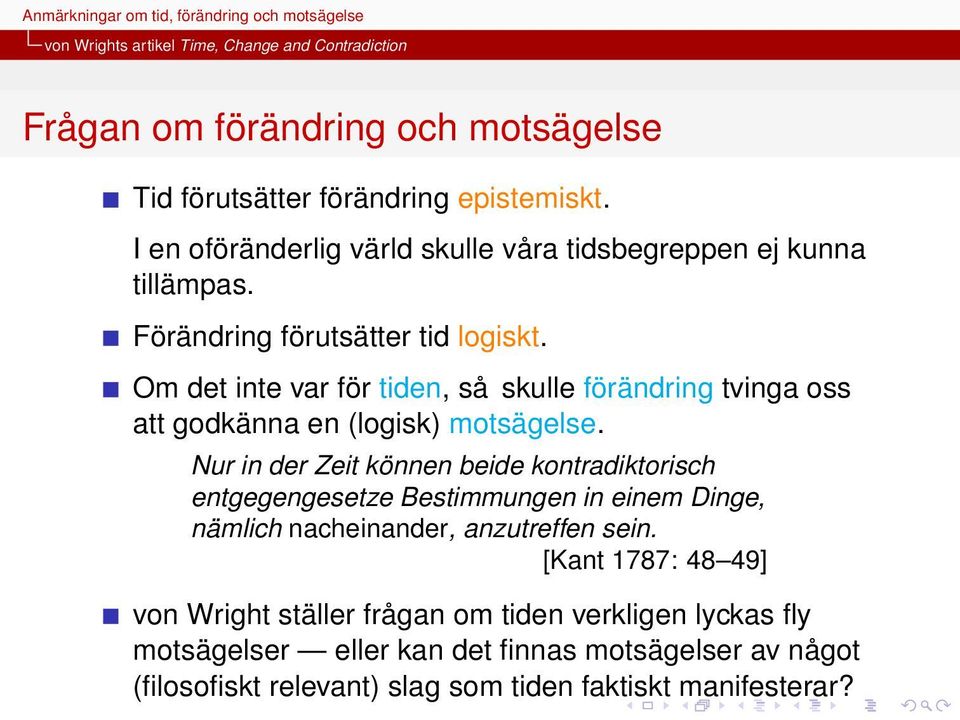 Om det inte var för tiden, så skulle förändring tvinga oss att godkänna en (logisk) motsägelse.