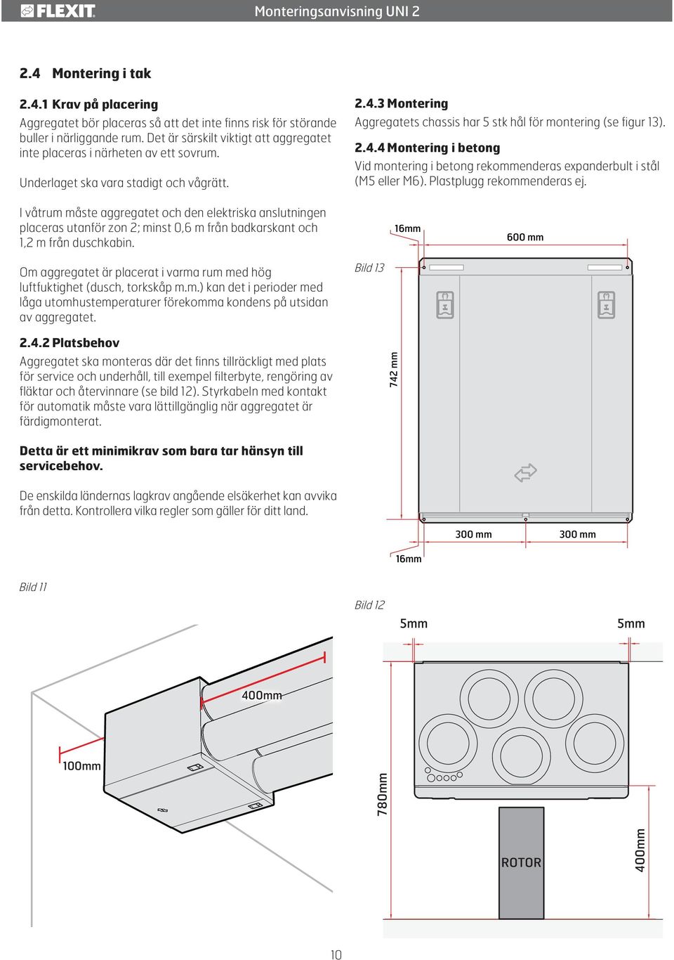 2.4.4 Montering i betong Vid montering i betong rekommenderas expanderbult i stål (M5 eller M6). Plastplugg rekommenderas ej.