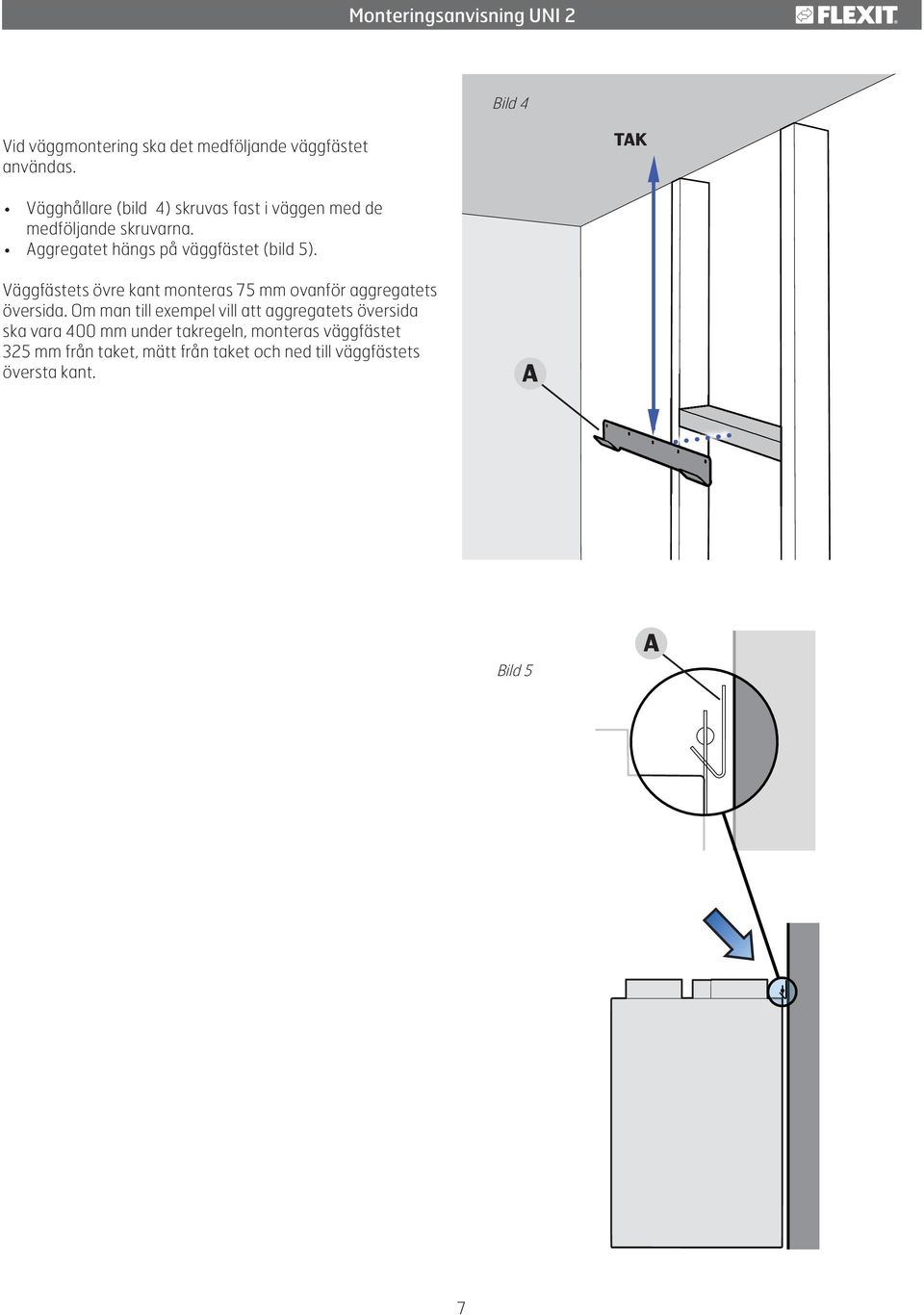 Aggregatet hängs på väggfästet (bild 5). Väggfästets övre kant monteras 75 mm ovanför aggregatets översida.