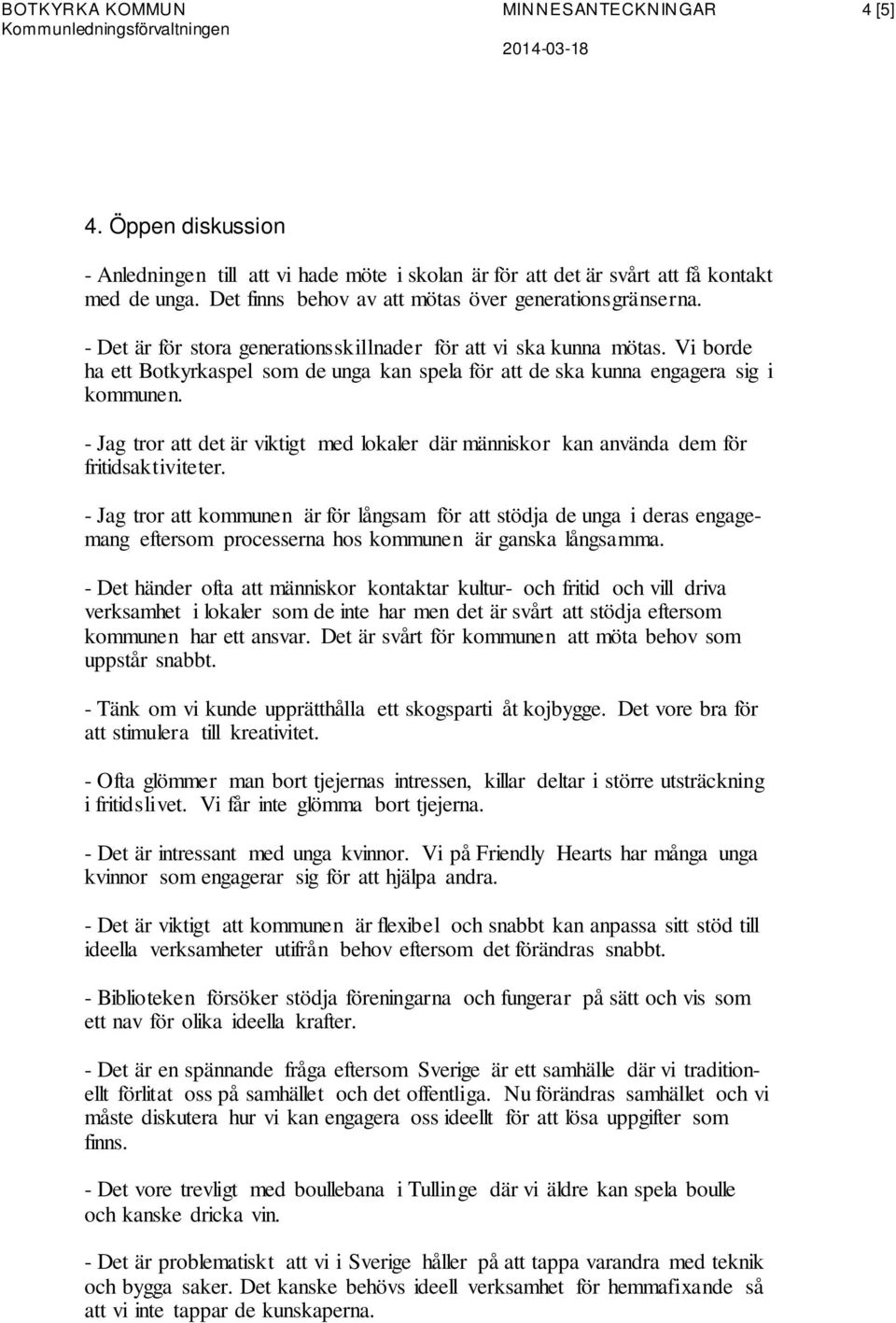 Vi borde ha ett Botkyrkaspel som de unga kan spela för att de ska kunna engagera sig i kommunen. - Jag tror att det är viktigt med lokaler där människor kan använda dem för fritidsaktiviteter.