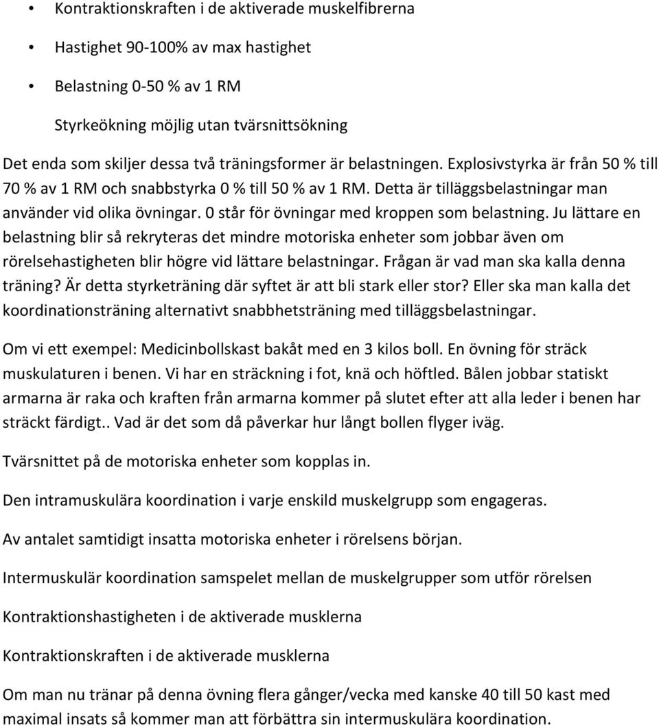 0 står för övningar med kroppen som belastning. Ju lättare en belastning blir så rekryteras det mindre motoriska enheter som jobbar även om rörelsehastigheten blir högre vid lättare belastningar.