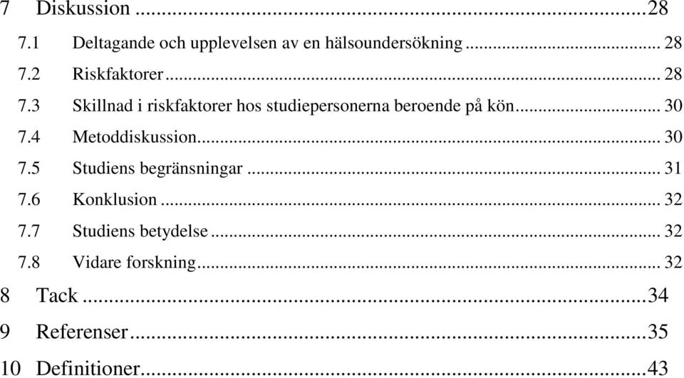 .. 30 7.4 Metoddiskussion... 30 7.5 Studiens begränsningar... 31 7.6 Konklusion... 32 7.