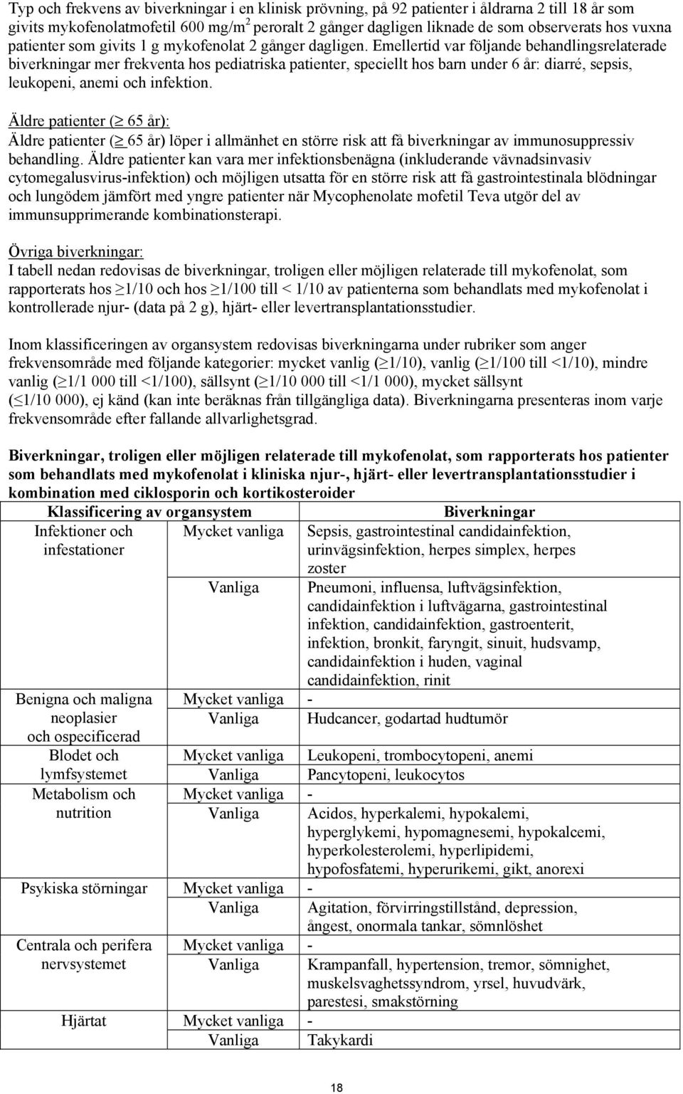 Emellertid var följande behandlingsrelaterade biverkningar mer frekventa hos pediatriska patienter, speciellt hos barn under 6 år: diarré, sepsis, leukopeni, anemi och infektion.