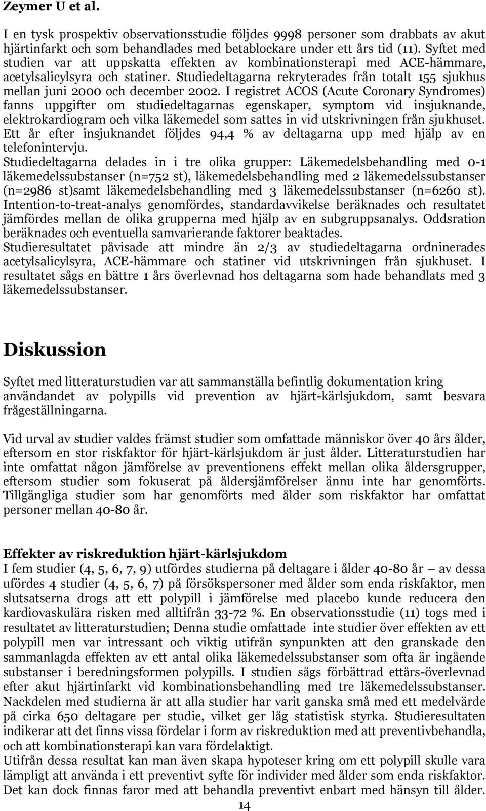 Studiedeltagarna rekryterades från totalt 155 sjukhus mellan juni 2000 och december 2002.