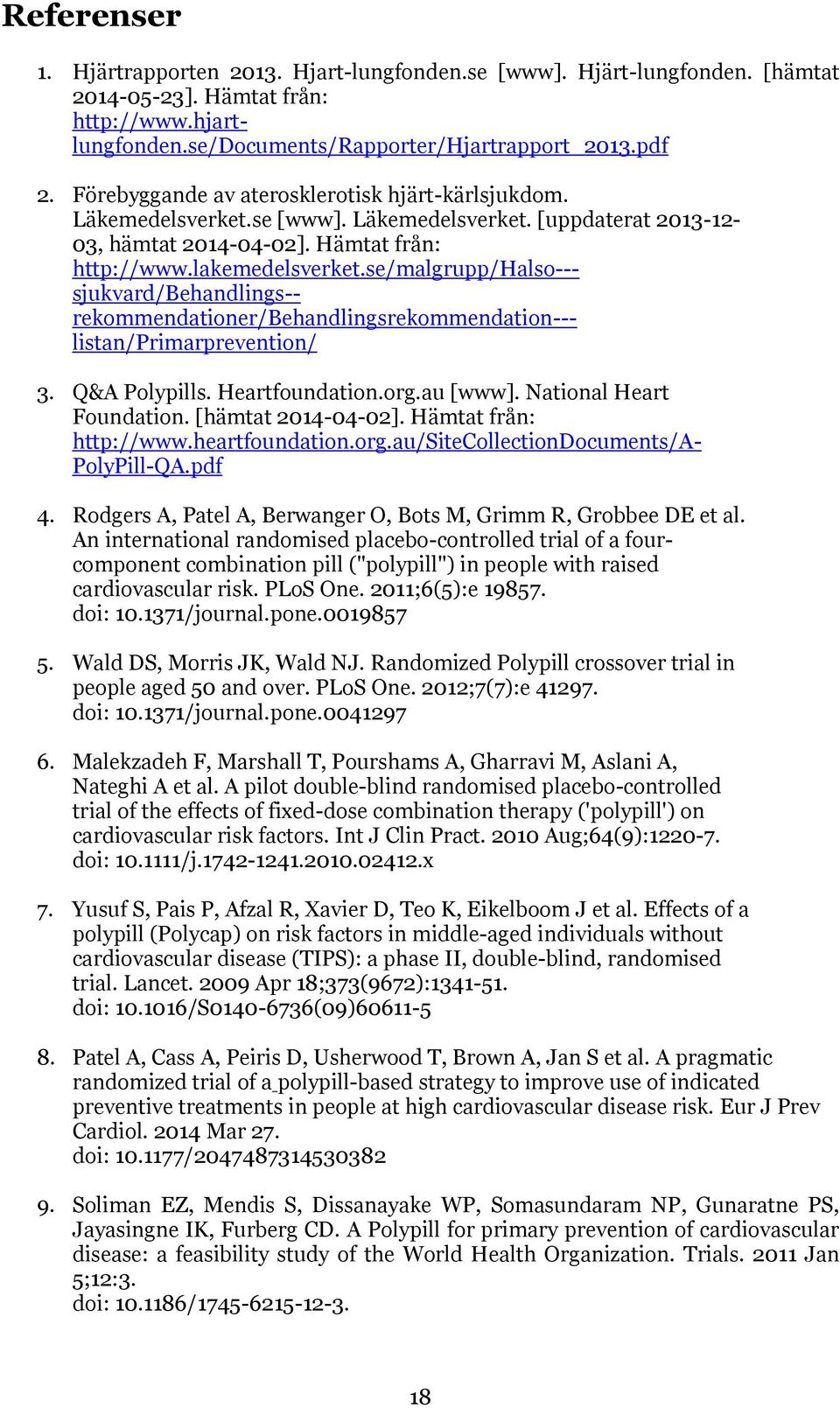 se/malgrupp/halso--- sjukvard/behandlings-- rekommendationer/behandlingsrekommendation--- listan/primarprevention/ 3. Q&A Polypills. Heartfoundation.org.au [www]. National Heart Foundation.