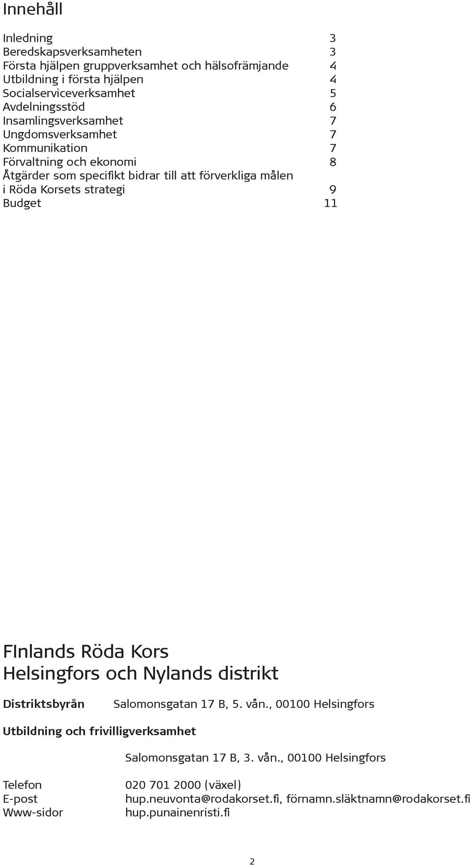 9 Budget 11 FInlands Röda Kors Helsingfors och Nylands distrikt Distriktsbyrån Salomonsgatan 17 B, 5. vån.