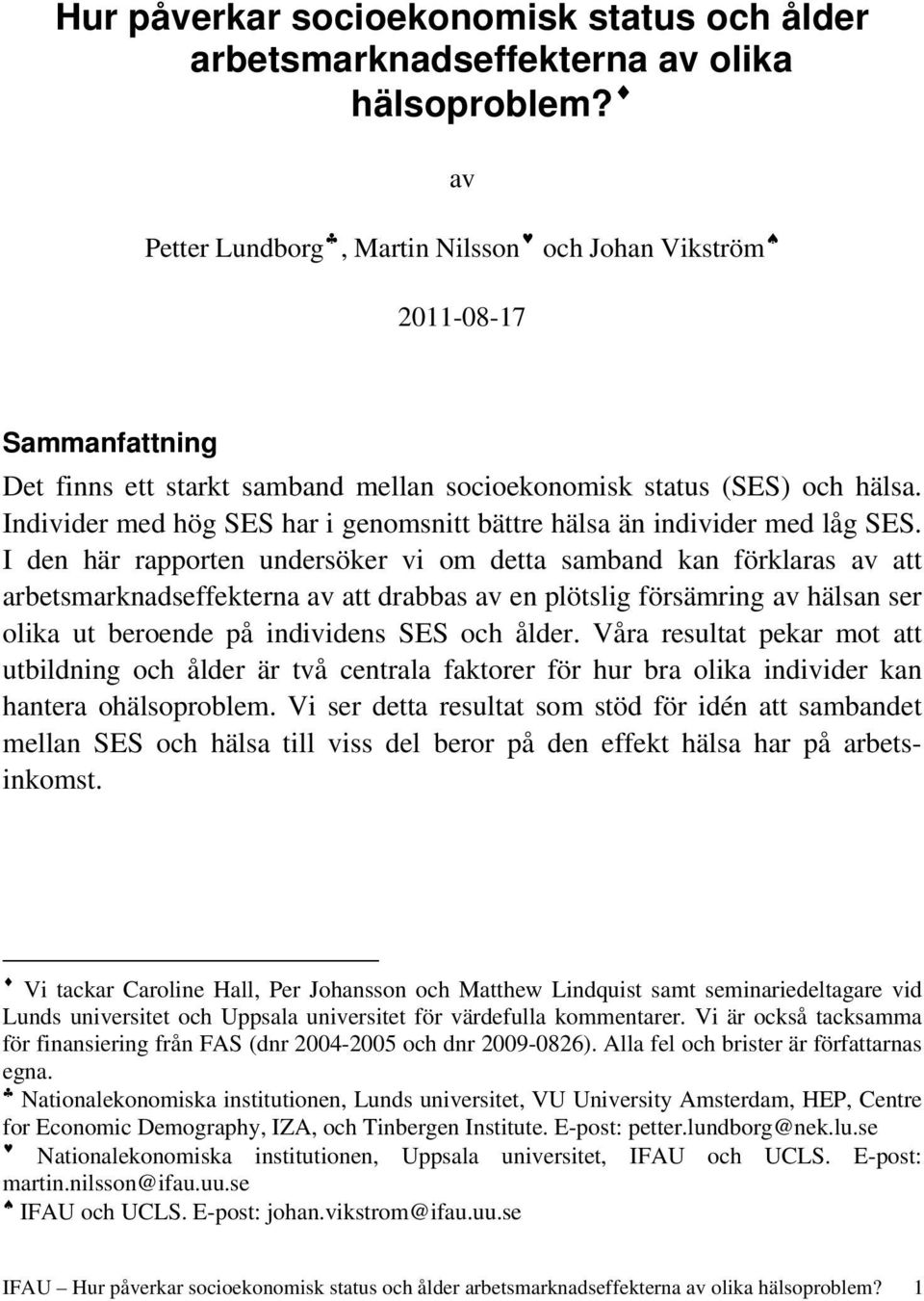 Individer med hög SES har i genomsnitt bättre hälsa än individer med låg SES.