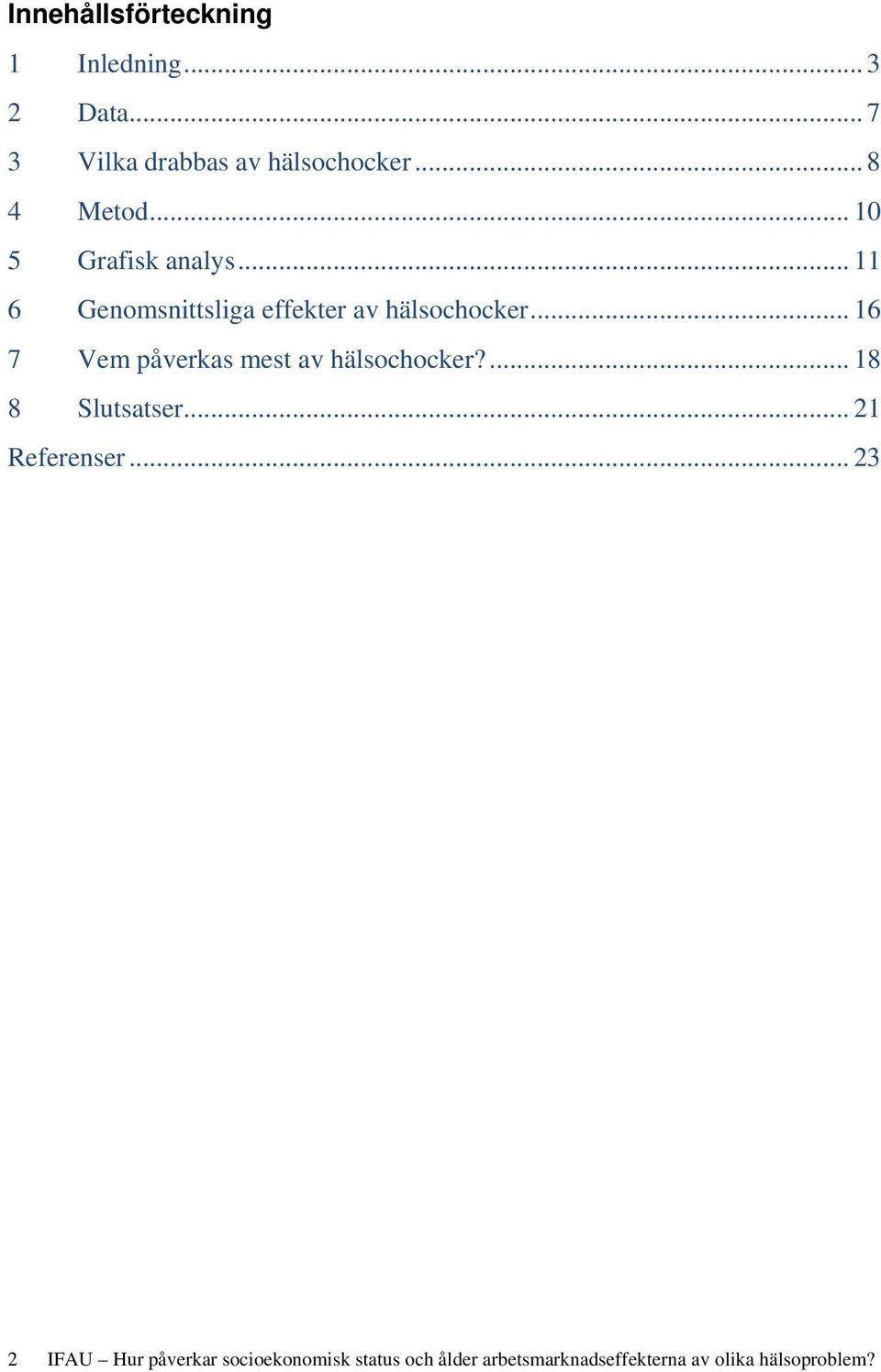 .. 16 7 Vem påverkas mest av hälsochocker?... 18 8 Slutsatser... 21 Referenser.