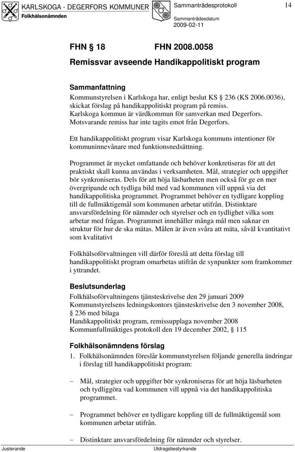 Ett handikappolitiskt program visar Karlskoga kommuns intentioner för kommuninnevånare med funktionsnedsättning.