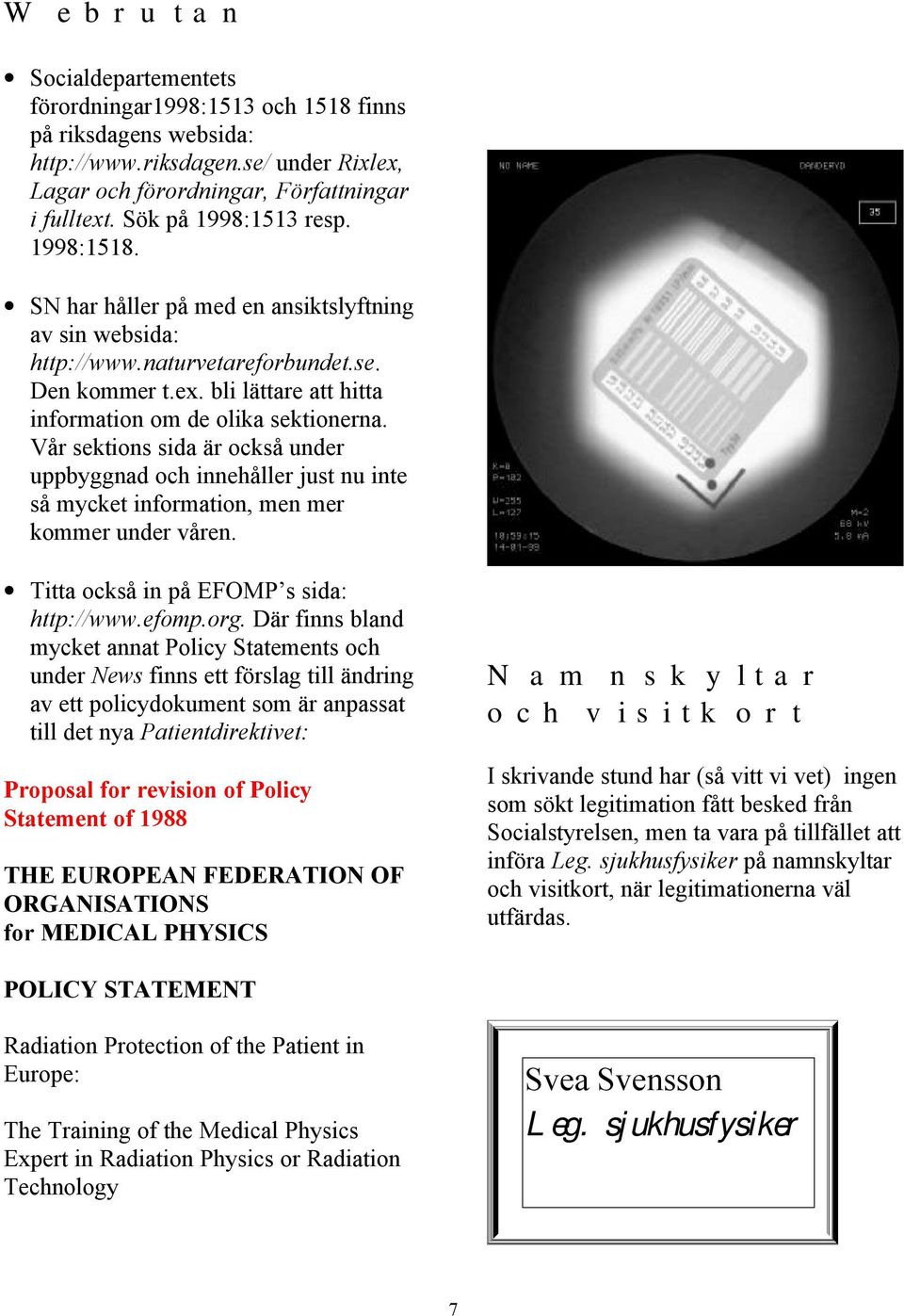 bli lättare att hitta information om de olika sektionerna. Vår sektions sida är också under uppbyggnad och innehåller just nu inte så mycket information, men mer kommer under våren.