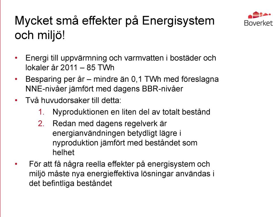 NNE-nivåer jämfört med dagens BBR-nivåer Två huvudorsaker till detta: 1. Nyproduktionen en liten del av totalt bestånd 2.