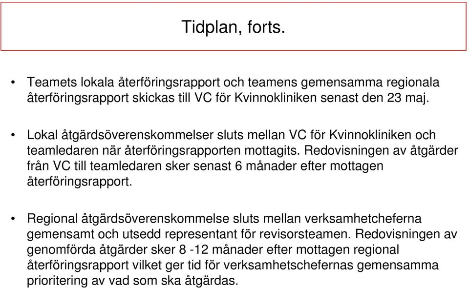 Redovisningen av åtgärder från VC till teamledaren sker senast 6 månader efter mottagen återföringsrapport.