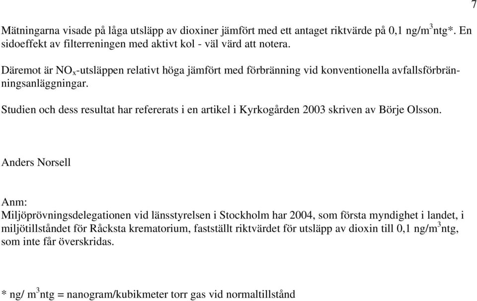 Studien och dess resultat har refererats i en artikel i Kyrkogården 2003 skriven av Börje Olsson.