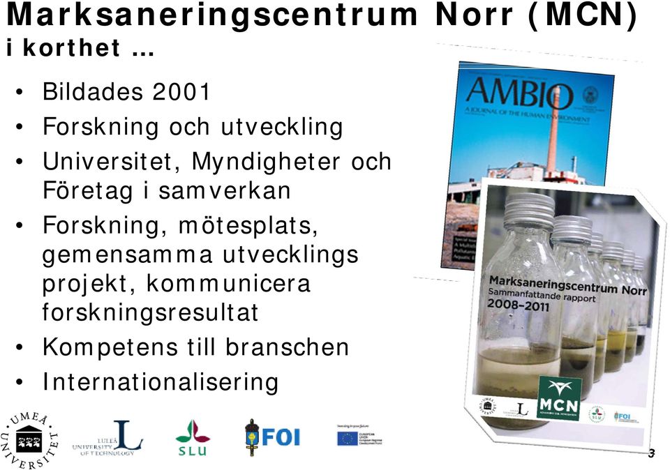 Forskning, mötesplats, gemensamma utvecklings projekt,