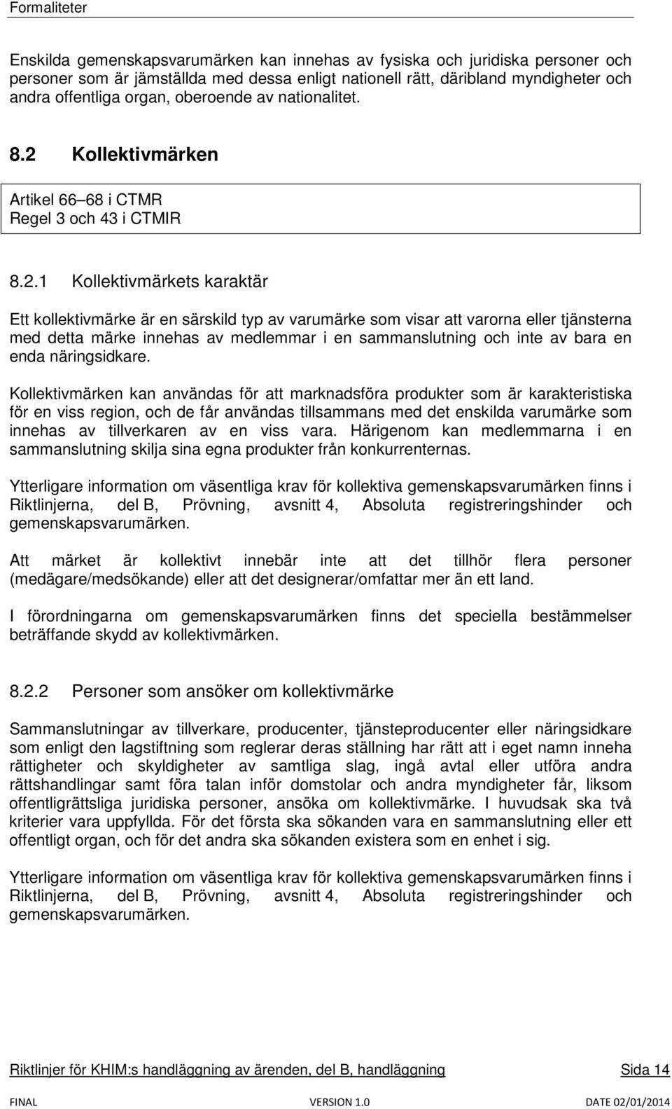 Kollektivmärken Artikel 66 68 i CTMR Regel 3 och 43 i CTMIR 8.2.