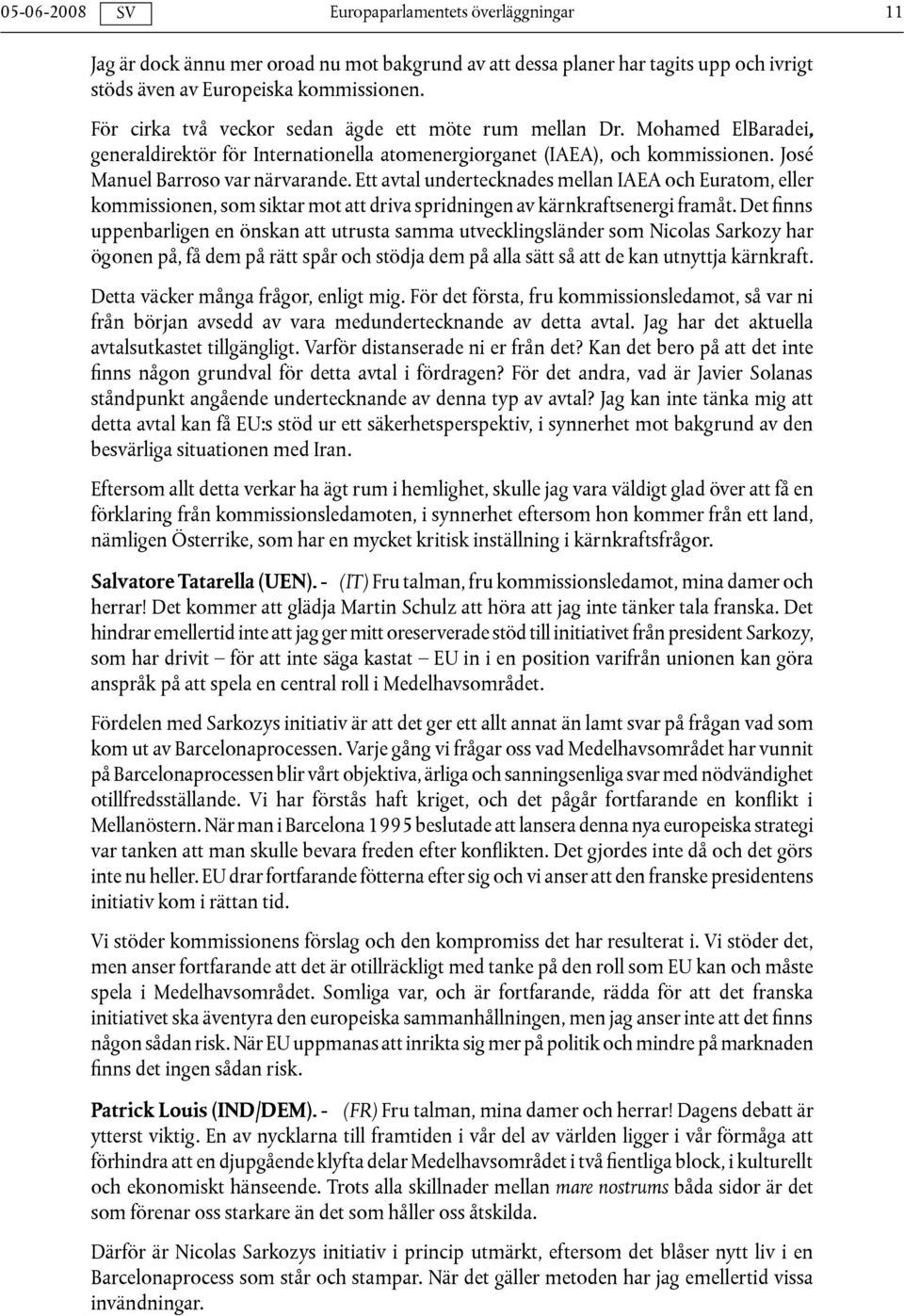 Ett avtal undertecknades mellan IAEA och Euratom, eller kommissionen, som siktar mot att driva spridningen av kärnkraftsenergi framåt.