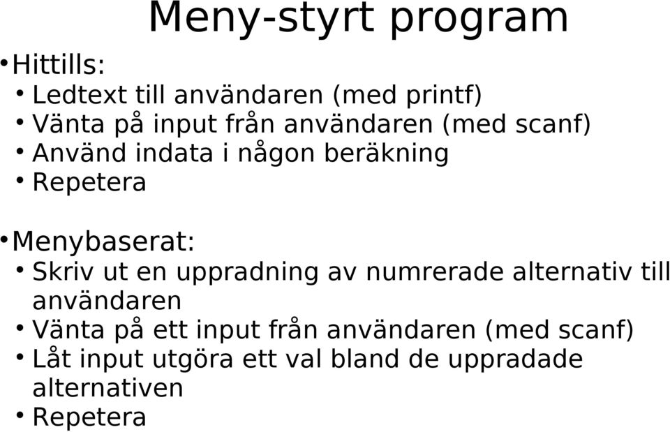 Skriv ut en uppradning av numrerade alternativ till användaren Vänta på ett input