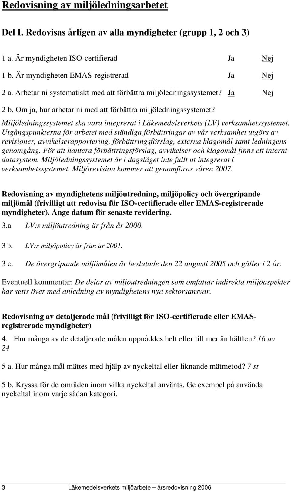 Miljöledningssystemet ska vara integrerat i Läkemedelsverkets (LV) verksamhetssystemet.