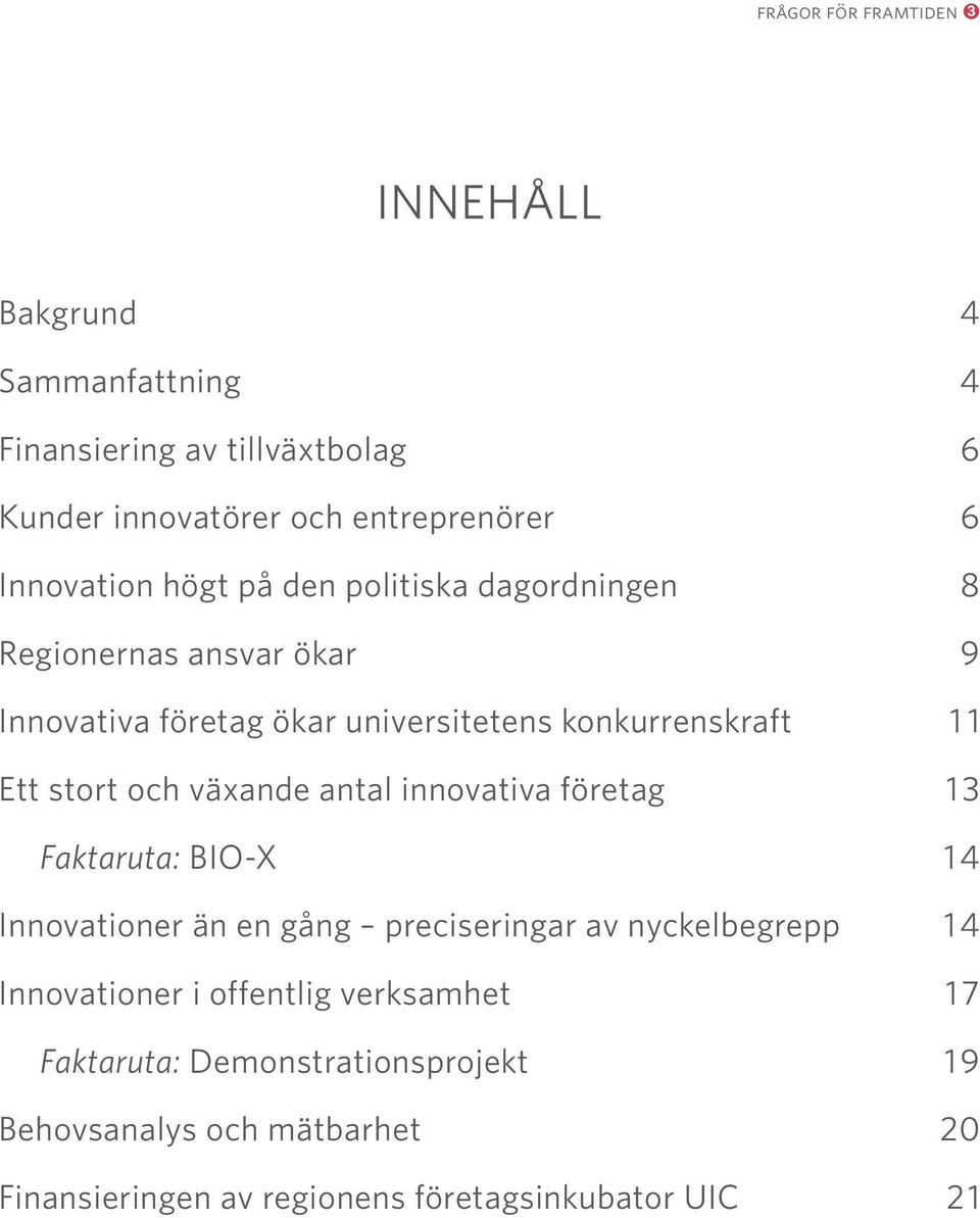 stort och växande antal innovativa företag 13 Faktaruta: BIO-X 14 Innovationer än en gång preciseringar av nyckelbegrepp 14 Innovationer