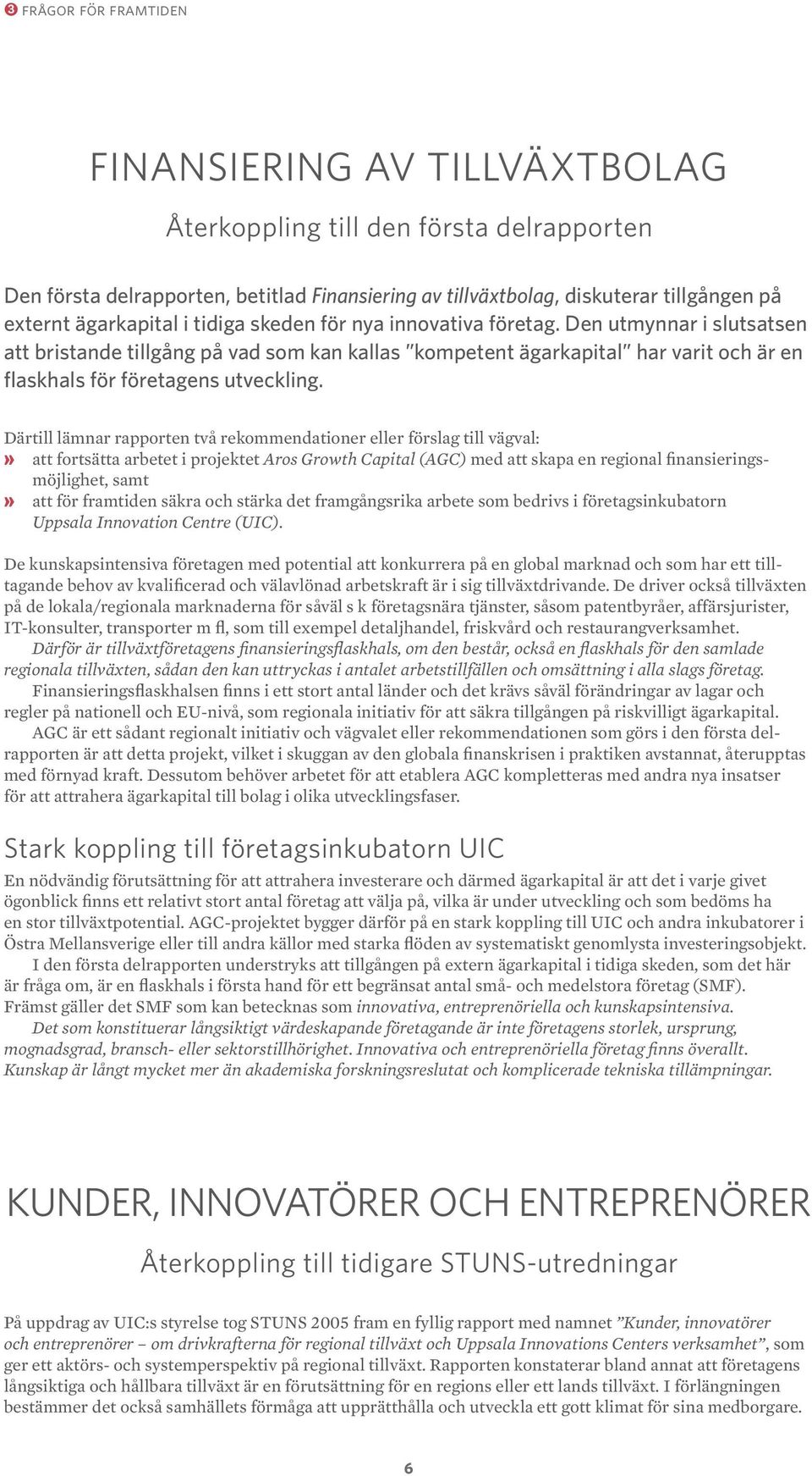 Den utmynnar i slutsatsen att bristande tillgång på vad som kan kallas kompetent ägarkapital har varit och är en flaskhals för företagens utveckling.