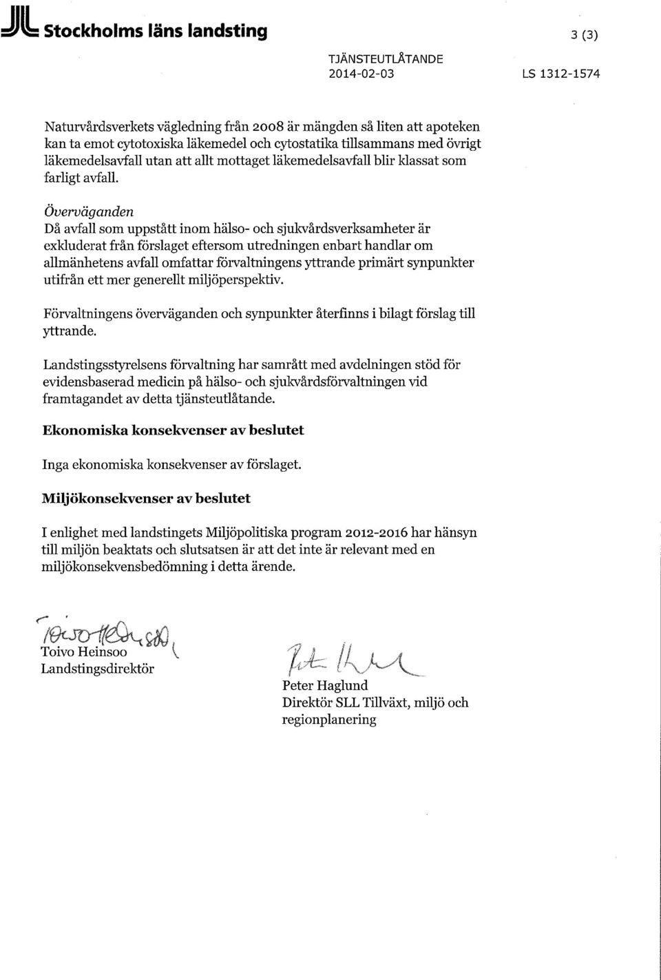 Överväganden Då avfall som uppstått inom hälso- och sjukvårdsverksamheter är exkluderat från förslaget eftersom utredningen enbart handlar om allmänhetens avfall omfattar förvaltningens yttrande