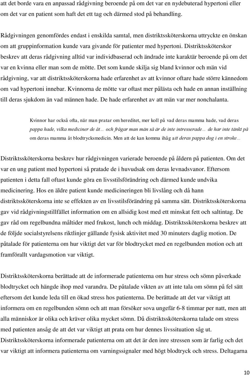 Distriktssköterskor beskrev att deras rådgivning alltid var individbaserad och ändrade inte karaktär beroende på om det var en kvinna eller man som de mötte.