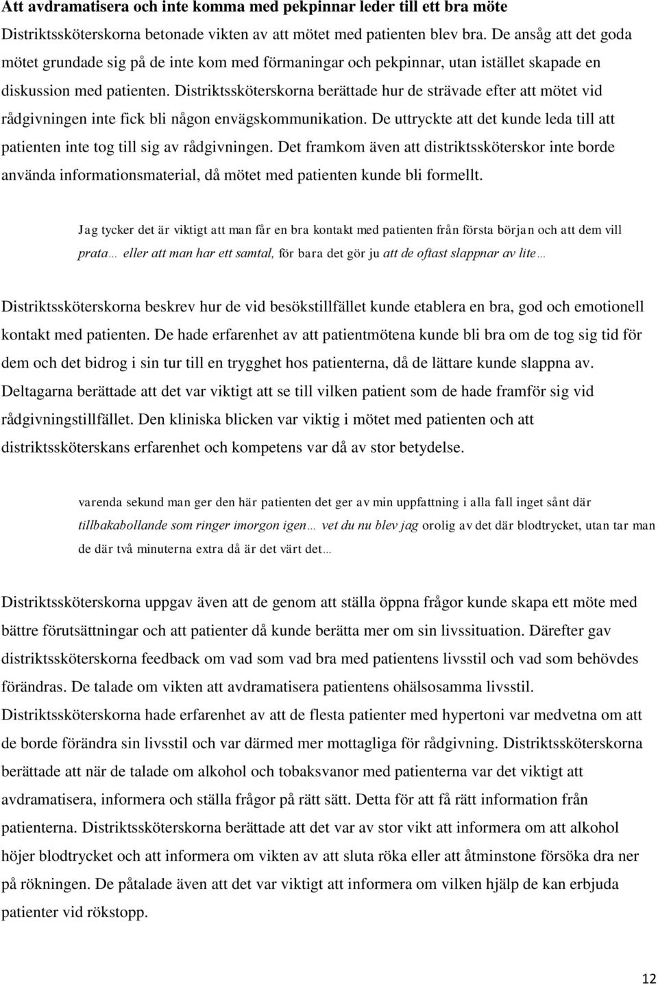 Distriktssköterskorna berättade hur de strävade efter att mötet vid rådgivningen inte fick bli någon envägskommunikation.