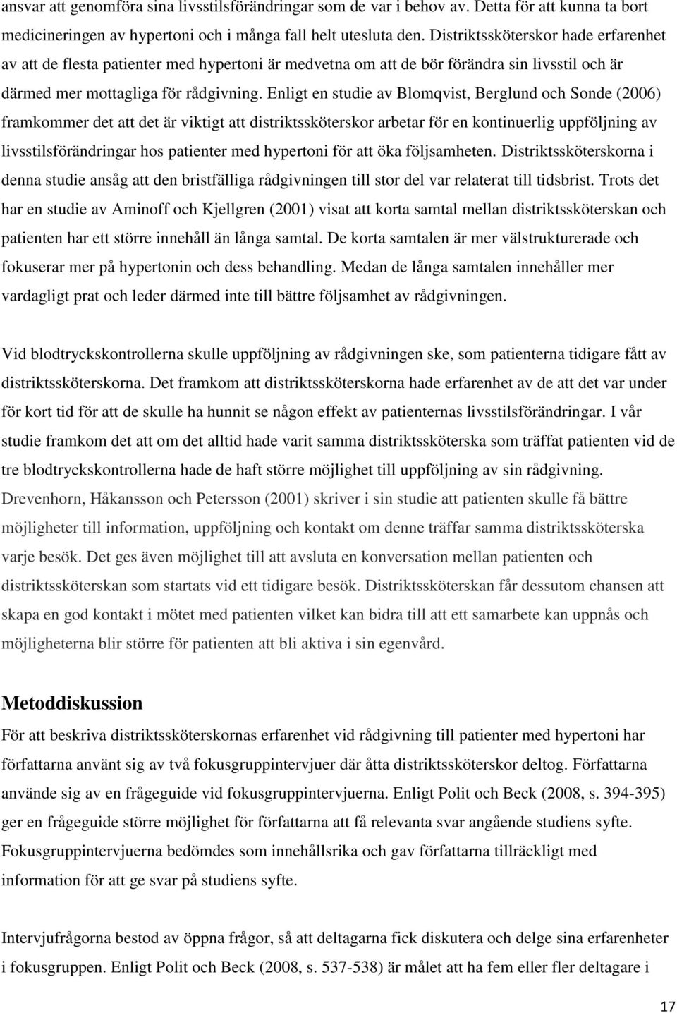 Enligt en studie av Blomqvist, Berglund och Sonde (2006) framkommer det att det är viktigt att distriktssköterskor arbetar för en kontinuerlig uppföljning av livsstilsförändringar hos patienter med