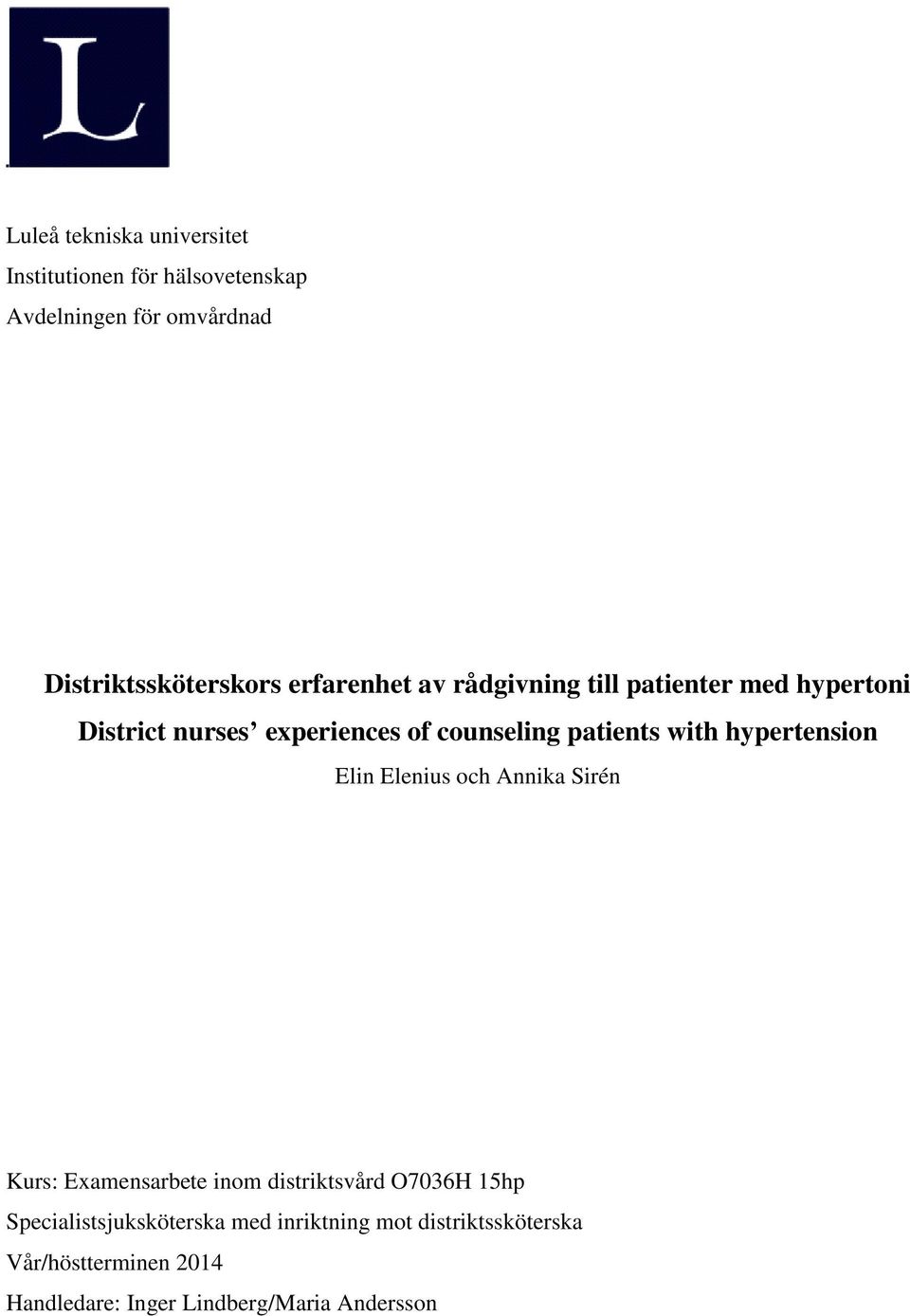 hypertension Elin Elenius och Annika Sirén Kurs: Examensarbete inom distriktsvård O7036H 15hp