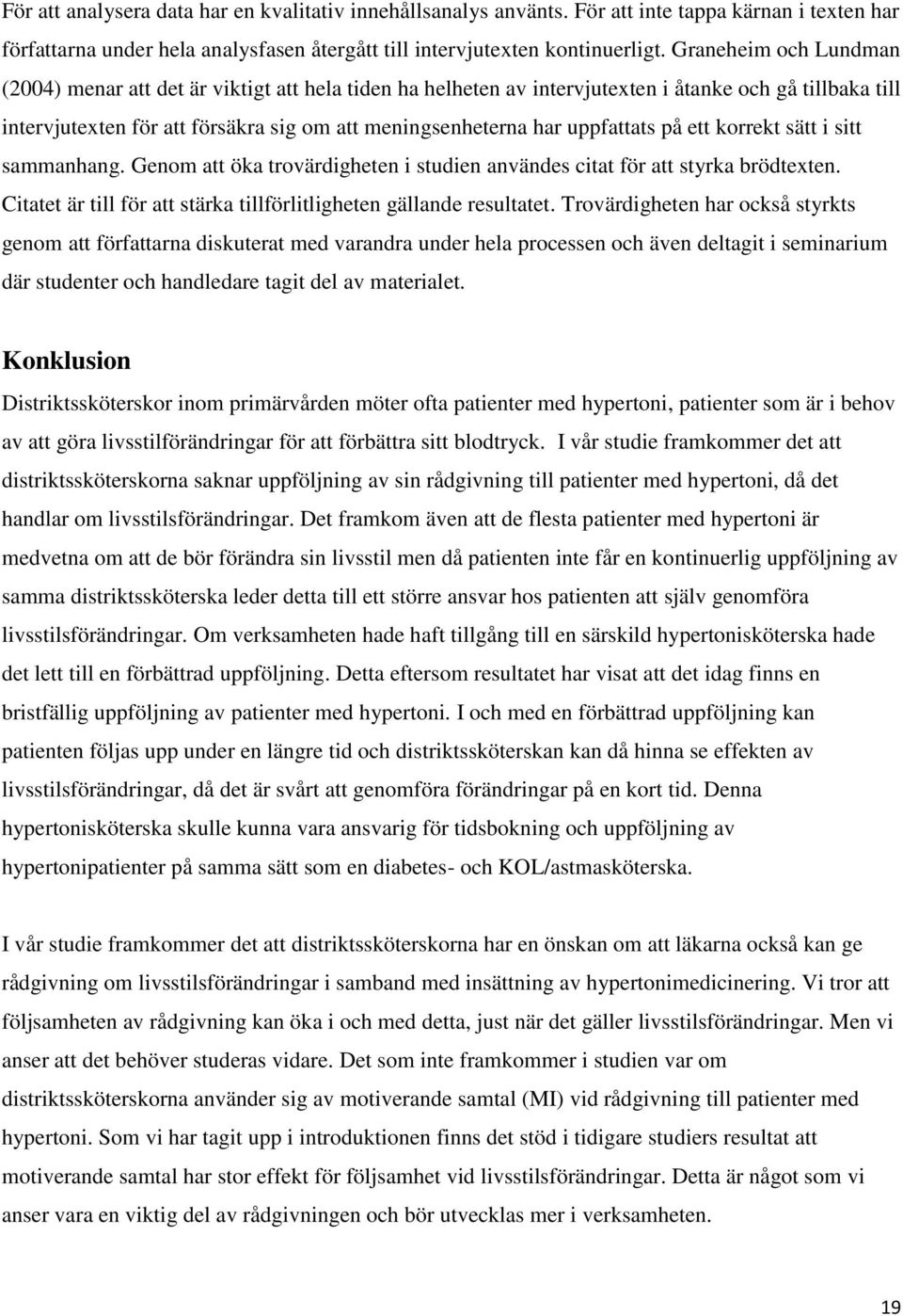 uppfattats på ett korrekt sätt i sitt sammanhang. Genom att öka trovärdigheten i studien användes citat för att styrka brödtexten.