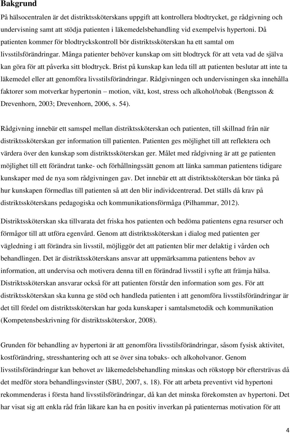 Många patienter behöver kunskap om sitt blodtryck för att veta vad de själva kan göra för att påverka sitt blodtryck.