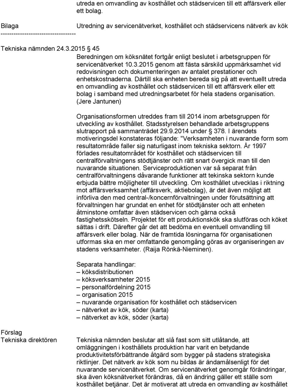 2015 genom att fästa särskild uppmärksamhet vid redovisningen och dokumenteringen av antalet prestationer och enhetskostnaderna.