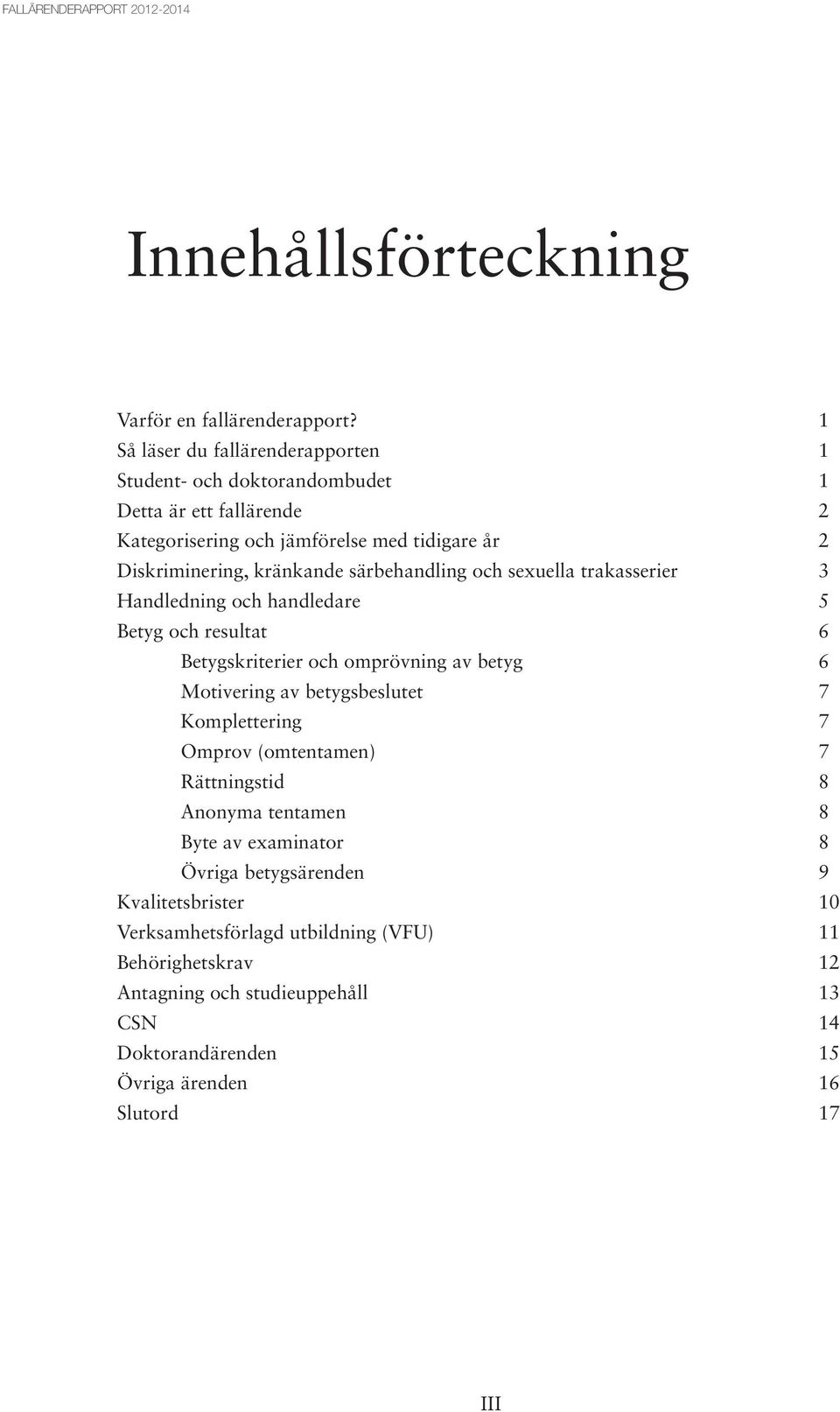 kränkande särbehandling och sexuella trakasserier 3 Handledning och handledare 5 Betyg och resultat 6 Betygskriterier och omprövning av betyg 6 Motivering av